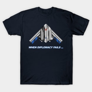 When Diplomacy Fails... USAF B2 Spirit Stealth Bomber- Red White Blue T-Shirt